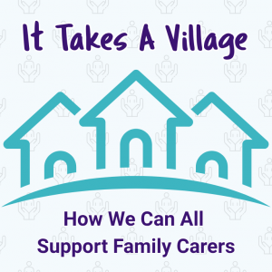 1 It Takes a Village: How We Can All Support Family Carers